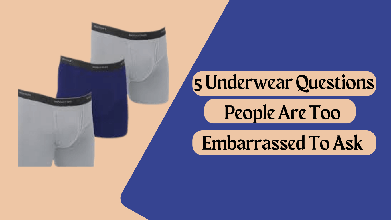 5 Underwear Questions People Are Too Embarrassed to Ask